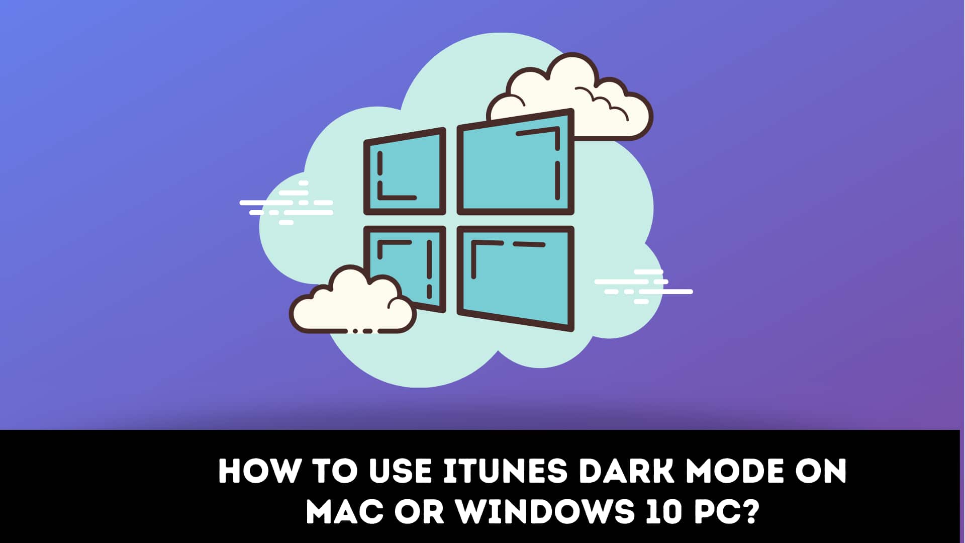 How to Use iTunes Dark Mode on Mac or Windows 10 PC?