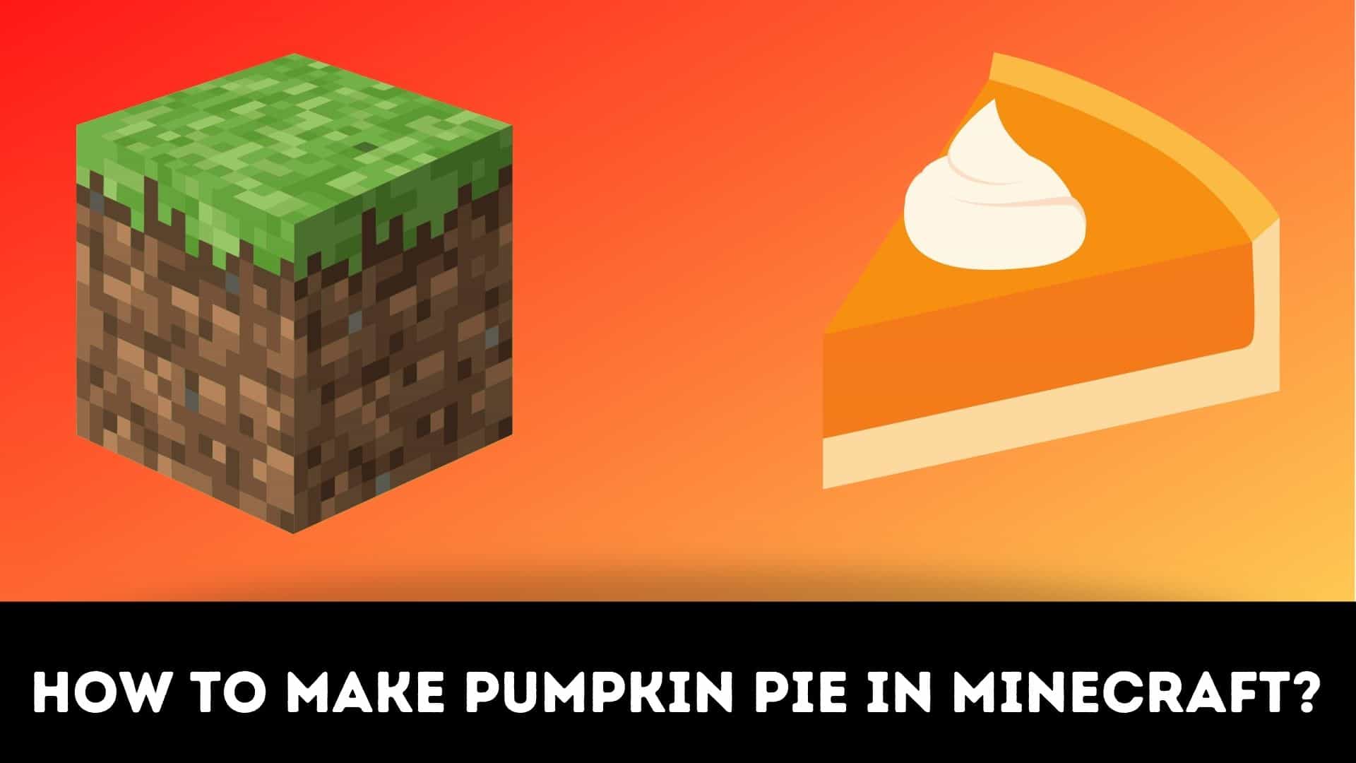 how to make pumpkin pie in Minecraft 2021?