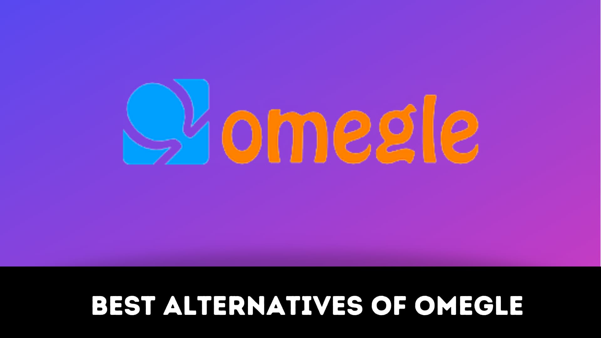 Omegle alternatives,Alternatives of omegle,similar sites of omegle