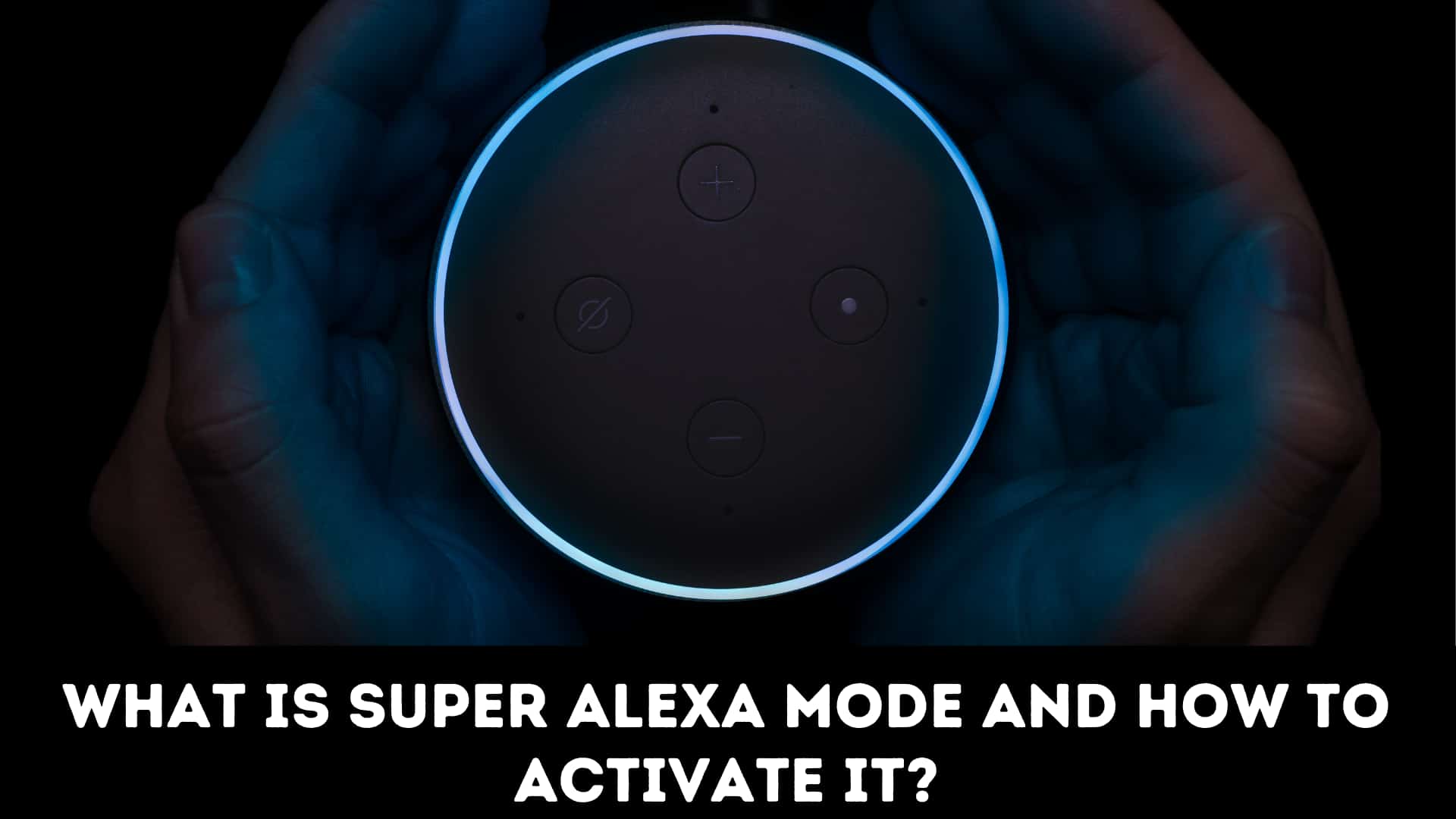 What Is Super Alexa Mode And How To Activate It?,hidden secret codes here in Alexa