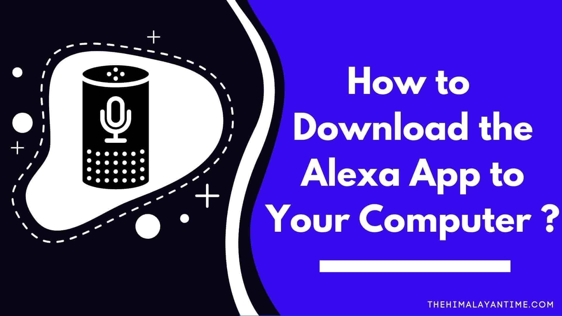 Download the Alexa App to Your Computer,alexa app
