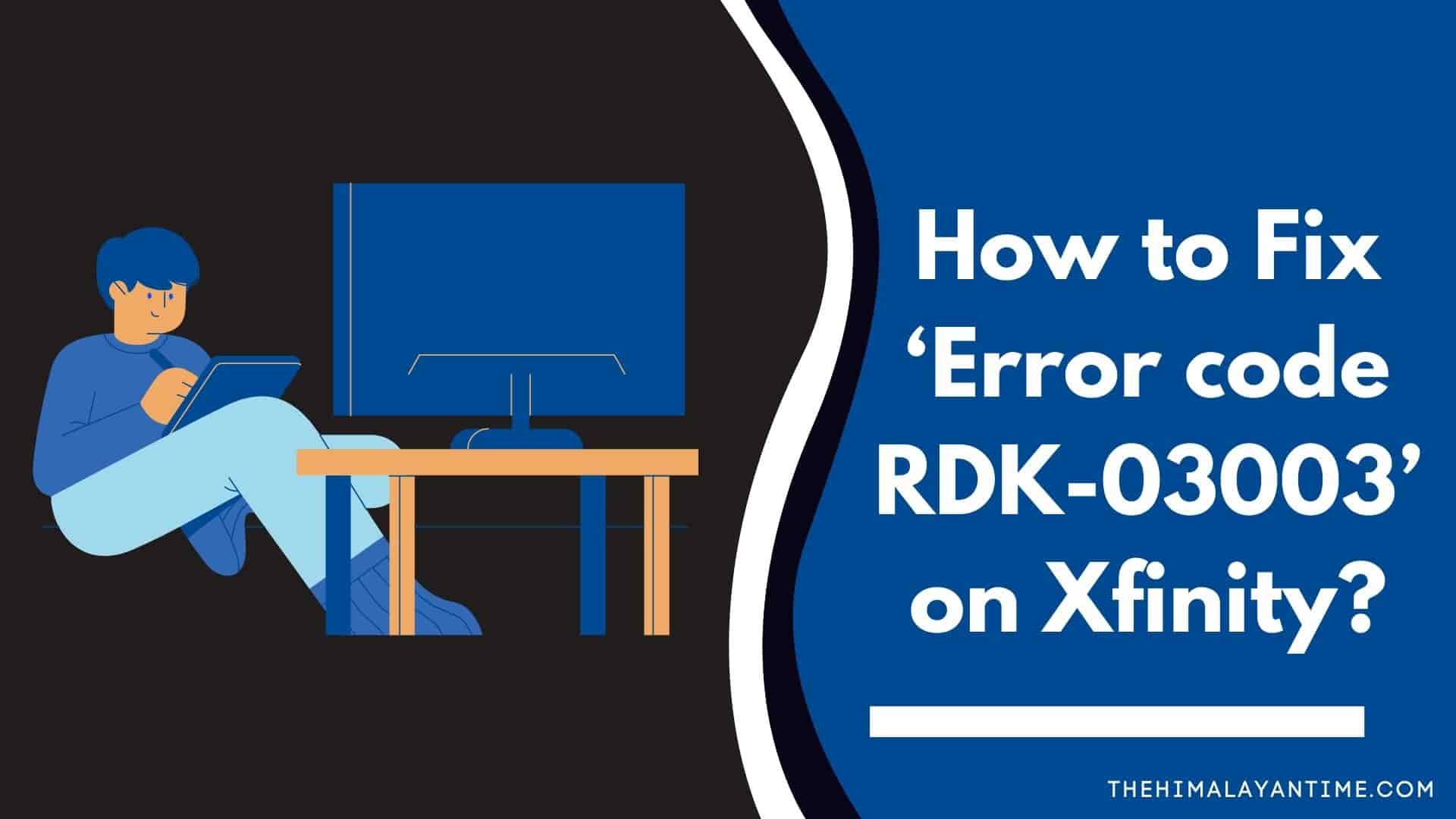 How to Fix ‘Error code RDK-03003’ on Xfinity?