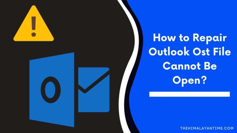 How to Repair Outlook Ost File Cannot Be Open?