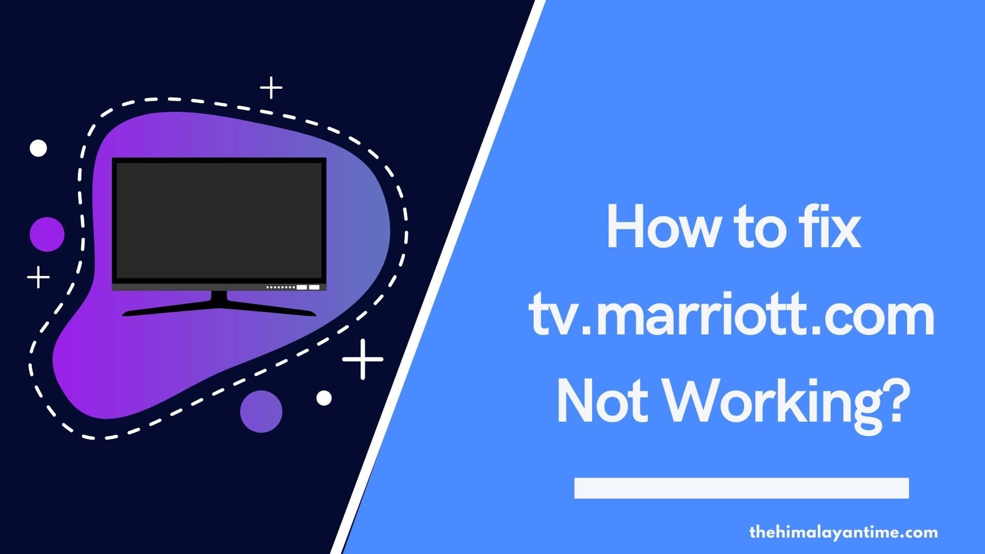 How to fix tv.marriott.com Not Working?