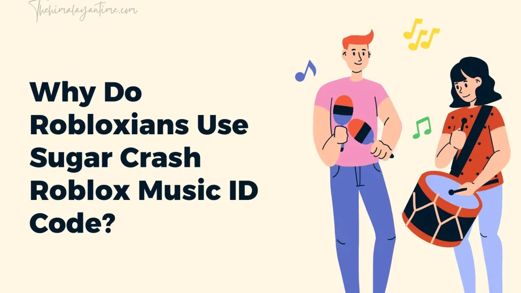 Why Do Robloxians Use Sugar Crash Roblox Music ID Code?